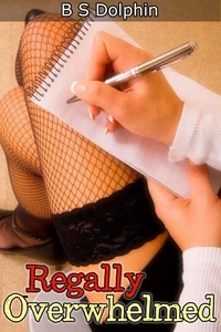 Regally Overwhelmed (Short Domination and Control Erotica)