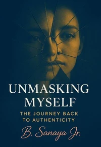 Unmasking Myself: The Journey Back to Authenticity