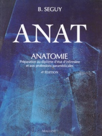 B Seguy - Anatomie. Preparation Au Diplome D'Etat D'Infirmiere Et Aux Professions Paramedicales, 4eme Edition.