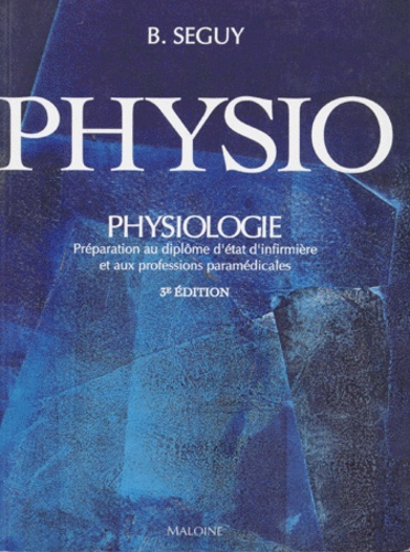 B Seguy - Physiologie. Preparation Au Diplome D'Etat D'Infirmiere Et Aux Professions Paramedicales, 3eme Edition.