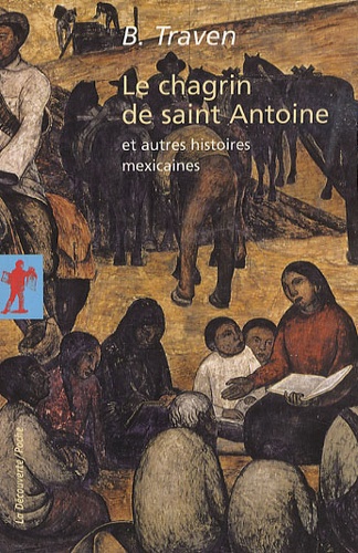 B Traven - Le chagrin de saint Antoine - Et autres histoires mexicaines.