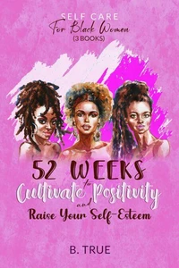 Self-Care for Black Women (3 books): 52 Weeks to Cultivate Positivity &amp; Raise Your Self-Esteem