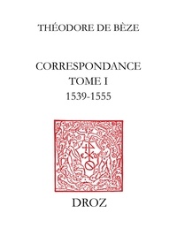 B ze th odore De - Correspondance - Tome I, 1539-1555.