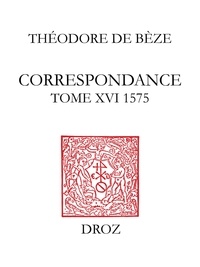 B ze th odore De - Correspondance - Tome XVI, 1575.