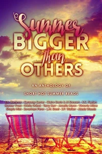 Summer Bigger Than Others - An Anthology of Short Hot Summer Reads