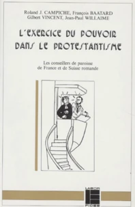 L'Exercice Du Pouvoir Dans Le Protestantisme. Les Conseillers De Paroisse De France Et De Suisse Romande