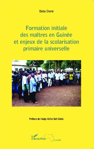 Baba Diané - Formation initiale des maîtres en Guinée et enjeux de la scolarisation primaire universelle.