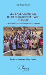 Baba Diané - Les enseignant(e)s de l'éducation de base en Guinée - Professionnalisation et professionnalité.
