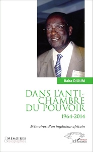 Baba Dioum - Dans l'antichambre du pouvoir (1964-2014) - Mémoires d'un ingénieur africain.