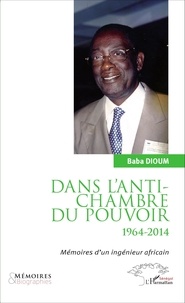 Dans lantichambre du pouvoir (1964-2014) - Mémoires dun ingénieur africain.pdf
