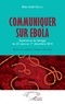 Baba Gallé Diallo - Communiquer sur Ebola - Expérience du Sénégal du 23 mars au 1er décembre 2014 : récit et analyse critique des faits.