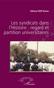 Ebooks téléchargés Les syndicats dans l'Histoire : regard et partition universitaires par Babacar buuba Diop 9782140129636