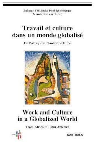 Babacar Fall et Ineke Phaf-Rheinberger - Travail et culture dans un monde globalisé - De l'Afrique à l'Amérique latine.