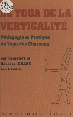 Le Yoga de la verticalité. Pédagogie et pratique du Yoga des pharaons