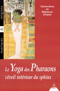 Babacar Khane et Geneviève Khane - Le Yoga Des Pharaons. L'Eveil Interieur Du Sphinx.
