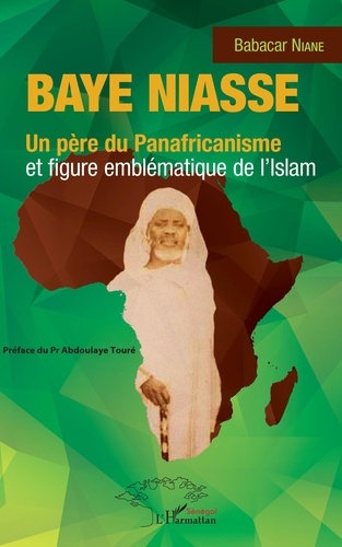 Babacar Niane - Baye Niasse - Un père du Panafricanisme et figure emblématique de l'Islam.