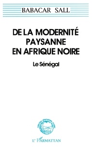 Babacar Sall - De la modernité paysanne en Afrique Noire - Le Sénégal (pour une sociologie de la norme et de la ruse).