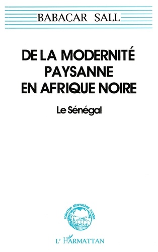 De la modernité paysanne en Afrique Noire. Le Sénégal (pour une sociologie de la norme et de la ruse)