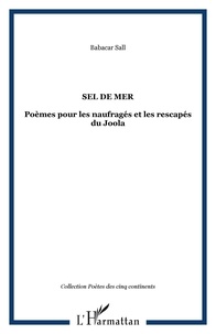 Babacar Sall - Sel de mer - Poèmes pour les naufragés et les rescapés du Joola.