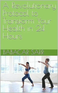 A Revolutionary Protocol to Transform Your Health in 24 Hours