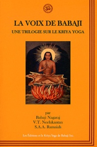 Babaji Nagaraj et V-T Neelakantan - La voix de Babaji :  une triologie sur Kriya Yoga.