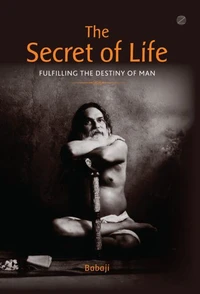 The Secret of Life : Fulfilling The Destiny of Man