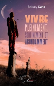 Téléchargements gratuits de livres électroniques français Vivre pleinement, sereinement et abondamment in French par Babaly Kane