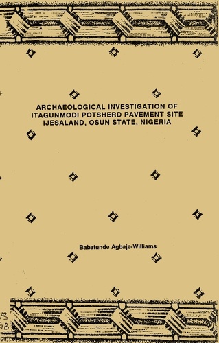Archaeological investigation of Itagunmodi potsherd pavement site, Ijesaland, Osun State, Nigeria. 1991-1992 season
