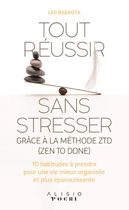 Tout réussir sans stresser grâce à la méthode ZTD (Zen To Done)