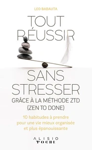 Tout réussir sans stresser grâce à la méthode ZTD (Zen To Done)