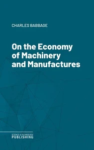 On the Economy of Machinery and Manufactures