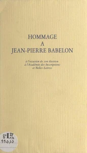 Hommage à Jean-Pierre Babelon à l'occasion de son élection à l'Académie des inscriptions et belles-lettres