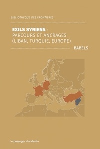  Babels - Exils syriens - Parcours et ancrages (Liban, Turquie, Europe).