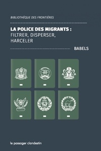  Babels - La police des migrants : filtrer, disperser, harceler.