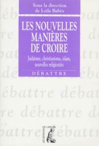  Babes l - Les Nouvelles Manieres De Croire. Judaisme, Christianisme, Islam, Nouvelles Religiosites.