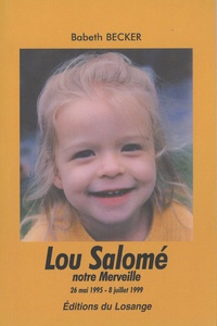 Babeth Becker - Lou Salomé, notre merveille - 26 mai 1995- 8 juillet 1999.