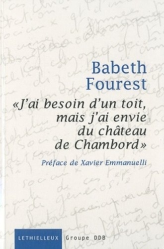 Babeth Fourest - J'ai besoin d'un toit mais j'ai envie du château de Chambord - Un atelier d'écriture au Samu social de Paris.