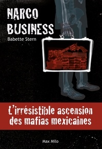 Babette Stern - Narco Business - L'irrésistible ascension des mafias mexicaines.