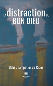 Babi Champetier de Ribes - La distraction du Bon Dieu.