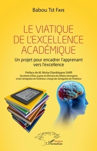 Babou Tst Faye - Le viatique de l'excellence académique - Un projet pour encadrer l'apprenant vers l'excellence.