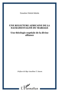 Babula donatien Nshole - Une relecture africaine de la sacramentalité du mariage - Une théologie nuptiale de la divine alliance.