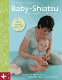 Baby-Shiatsu - Glücksgriffe für Winzlinge - Fördert die Entwicklung - Stärkt die Eltern-Kind-Bindung - Hilft bei Blähungen, Zahnen & Co..