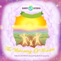 The Welcoming of Wonders - (Baby Steps To Life: Book 1): A Poetic and Artistic Storytelling Book for Learning!