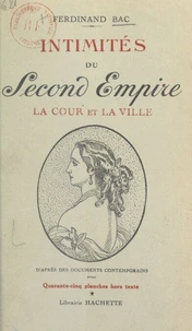 Intimités du Second Empire (1). La cour et la ville