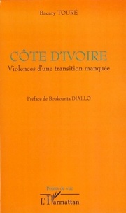 Bacary Touré - Côte d'Ivoire - Violences d'une transition manquée.