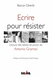 Baccar Gherib - Ecrire pour exister - Lecture des lettres de prisons de Antonio Gramsci.