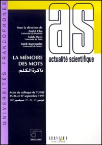 La Memoire Des Mots. Vemes Journees Scientifiques Du Reseau Thematique "Lexicologie, Terminologie, Traduction" En Collaboration Avec L'Association Tunisienne De Linguistique, Tunis, 25-26-27 Septembre 1997