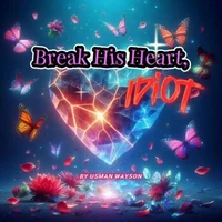 "Break His Heart, Idiot"
