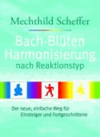 Bach-Blüten nach Reaktionstyp - Der neue Einstieg in das Bachblütensystem.