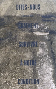 Dites-nous comment survivre à notre condition